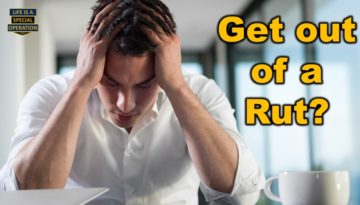 How to get out of a Rut Quickly by Life is a Special Operation